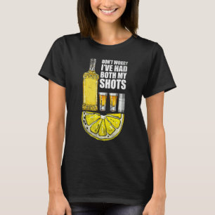 Don't Worry I've Had Both My Shots Tequila Two Sho T-Shirt