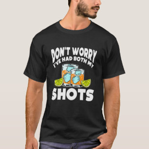 Dont Worry Ive Had Both My Shots Vaccination Tequi T-Shirt