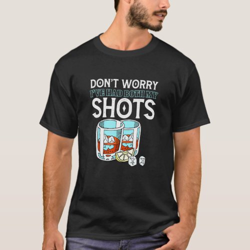 Dont Worry Ive Had Both My Shots Vaccination Tequi T_Shirt