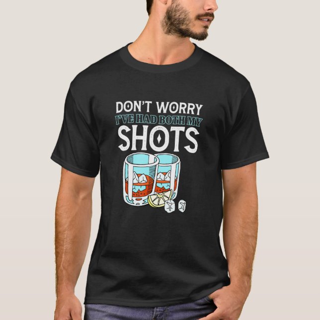 Dont Worry Ive Had Both My Shots Vaccination Tequi T-Shirt (Front)