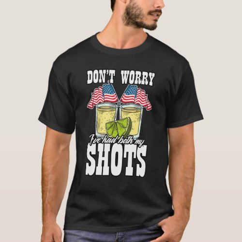 Dont Worry Ive Had My Shots  Vaccine T_Shirt