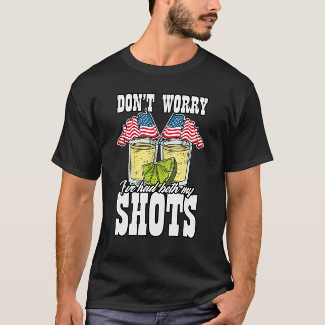 Don't Worry I've Had My Shots  Vaccine T-Shirt (Front)