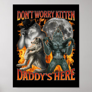 Dont Worry Kitten Daddys Here Funny Alpha Wolf Mem Poster