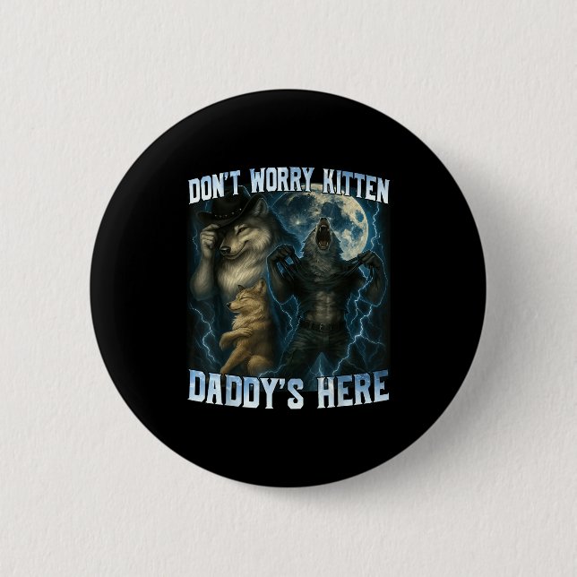 Don't Worry Kitten Daddy's Here Funny Alpha Wolves Button (Front)