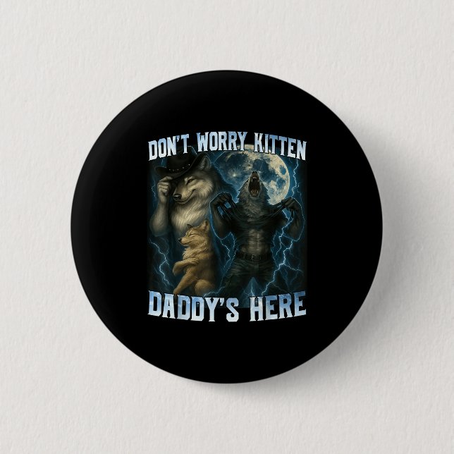 Don't Worry Kitten Daddy's Here Funny Alpha Wolves Button (Front)