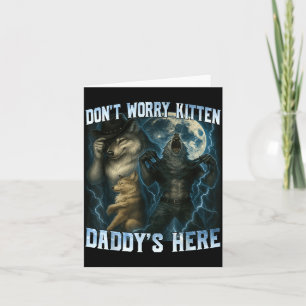 Don't Worry Kitten Daddy's Here Funny Alpha Wolves Card
