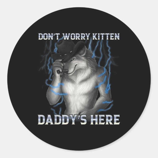 Dont Worry Kitten Daddys Here Wolf Meme  Classic Round Sticker (Front)