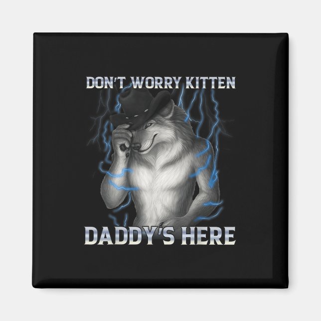 Dont Worry Kitten Daddys Here Wolf Meme  Magnet (Front)