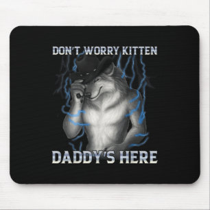 Dont Worry Kitten Daddys Here Wolf Meme Mouse Pad
