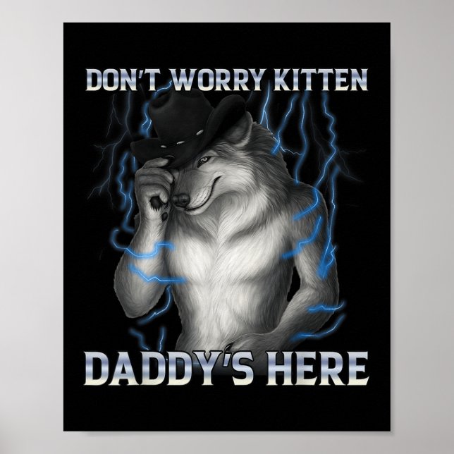 Dont Worry Kitten Daddys Here Wolf Meme  Poster (Front)