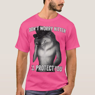 Don'T Worry Kitten I'Ll Protect You T-Shirt