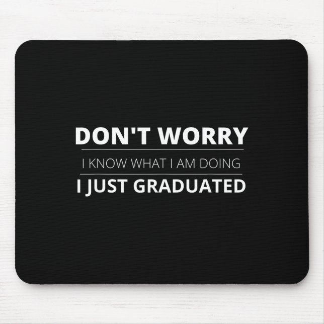 Dont Worry Know What Doing Graduated Funny Mouse Pad (Front)