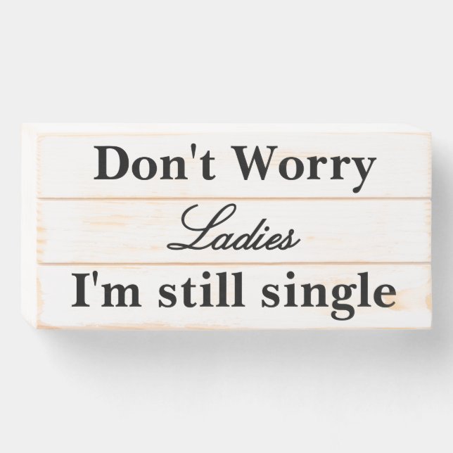 Don't Worry Ladies I'm Still Single Funny Wedding  Wooden Box Sign (Front Horizontal)