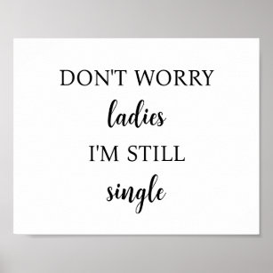 Don't worry ladies I'm still single poster wedding