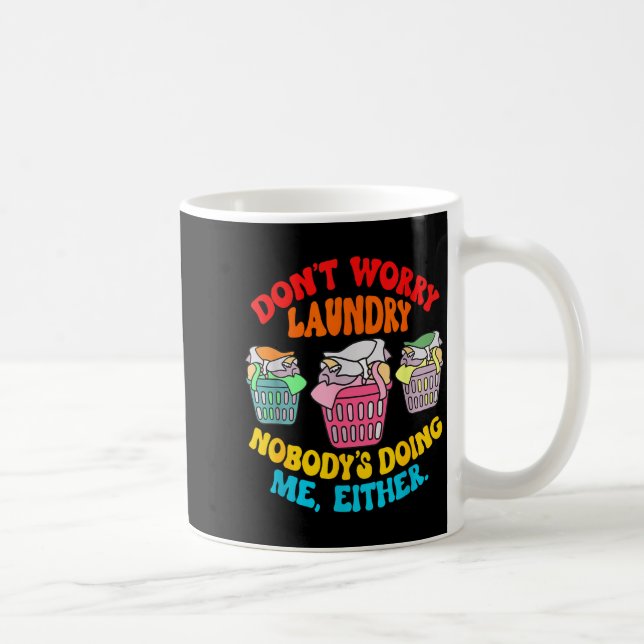 Don't Worry Laundry, Nobody's Doing Me Either Funn Coffee Mug (Right)