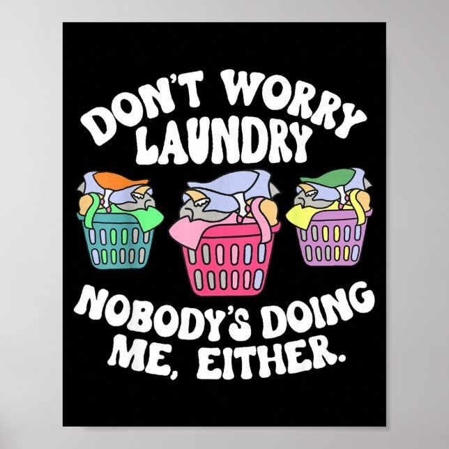 Don't Worry Laundry Nobody's Doing Me Either Funny Poster (Front)