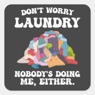 Don't Worry Laundry Nobody's Doing Me Either Square Sticker