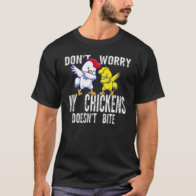 Don't Worry My Chickens Doesn't Bite Farming Anima T-Shirt (Front)