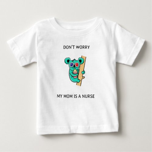 Dont worry my mom is a nurse baby T_Shirt