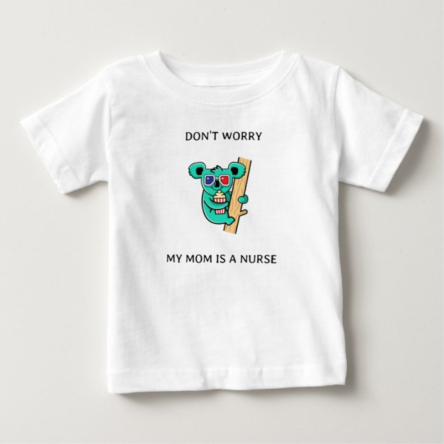 Dont worry my mom is a nurse baby T-Shirt (Front)