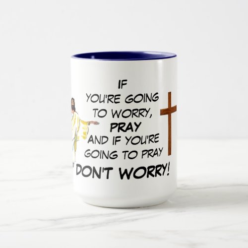 DONT WORRY PRAY  MUG