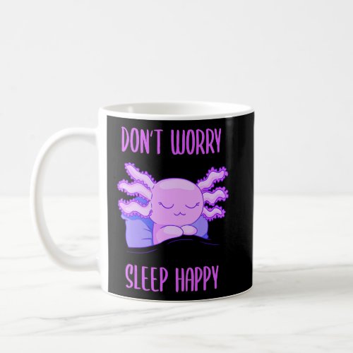 Dont Worry Sleep Happy Pajamas with cute axolotl Coffee Mug