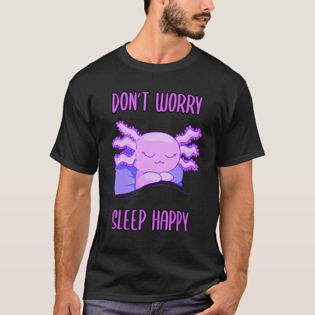 Don't Worry Sleep Happy! Pajamas with cute axolotl T-Shirt (Front)