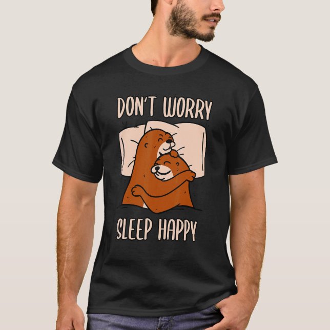 Don't Worry Sleep Happy! Pajamas with cute otters  T-Shirt (Front)