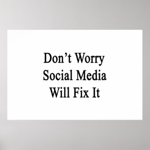 Don't Worry Social Media Will Fix It Poster