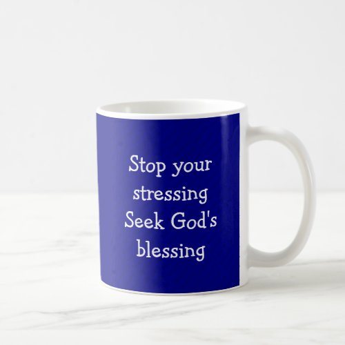 DONT WORRY STOP STRESSING Christian BLUE Coffee Mug