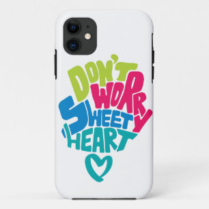 Don't Worry Sweet Heart, I will with you till die. iPhone 11 Case