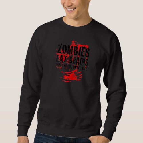 Dont Worry The Zombies Are Looking For Brains You Sweatshirt