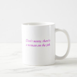 Don't Worry There's A Woman on The Job Mug