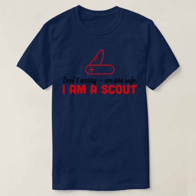 DONT WORRY WE ARE SAFE IM A SCOUT T-Shirt (Design Front)