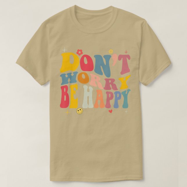 Don't Worry we Be Happy Retro Motivational  T-Shirt (Design Front)