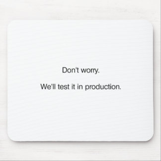 Don't Worry. We'll Test it in Production Mouse Pad
