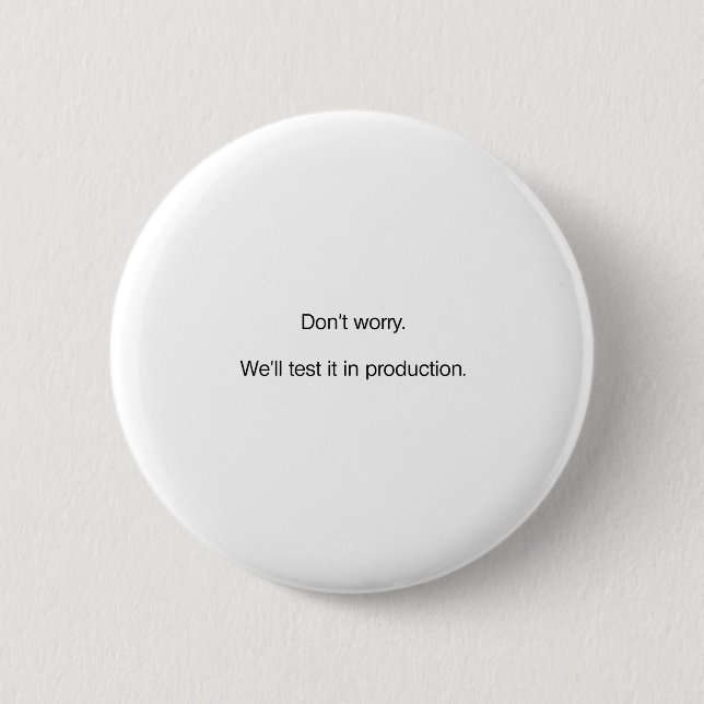 Don't Worry. We'll Test it in Production Pinback Button (Front)