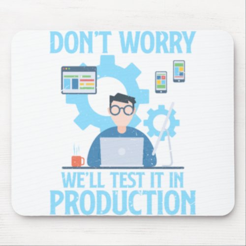 Dont Worry Well Test It In Production Programmer Mouse Pad