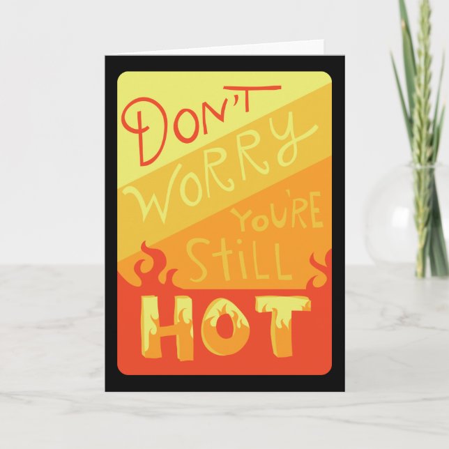 Don't Worry You're Still Hot Funny Birthday Card (Front)