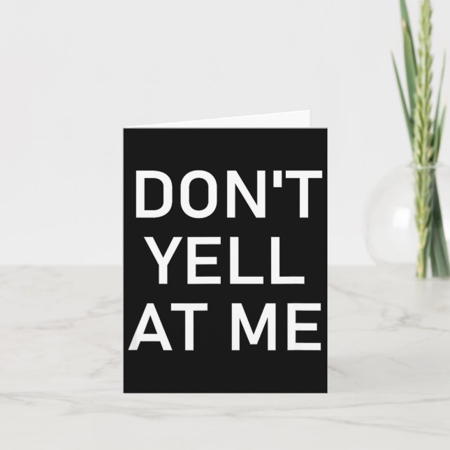Don't Yell At Me, Funny, Jokes, Sarcastic  Card (Front)
