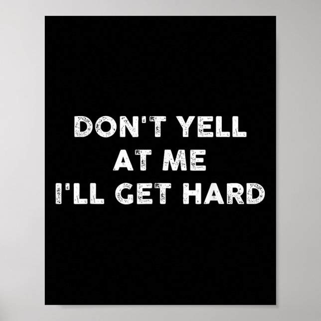 Don't Yell At Me I'll Get Hard Apparel  Poster (Front)