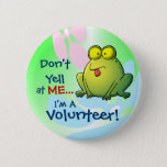 Don&#39;t Yell At Me...  I&#39;m A Volunteer! Button at Zazzle