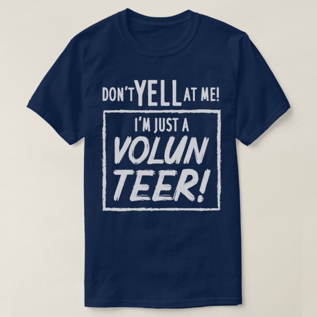 Dont Yell At Me Im Just A Volunteer T-Shirt (Design Front)