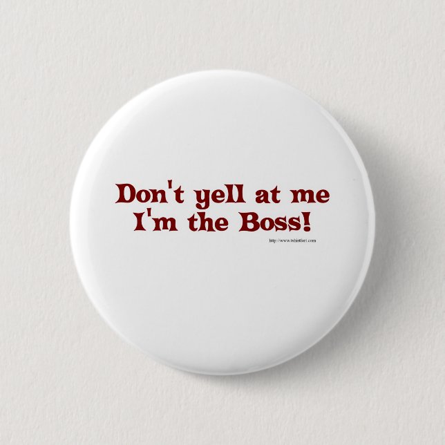 Dont yell at the boss! pinback button (Front)