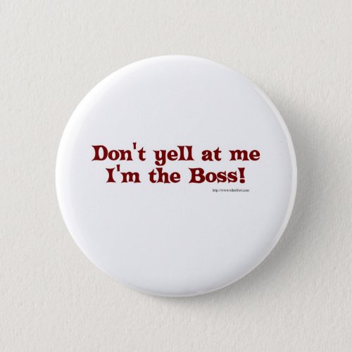 Dont yell at the boss pinback button