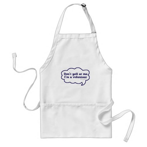 Dont yell Im a Volunteer Adult Apron