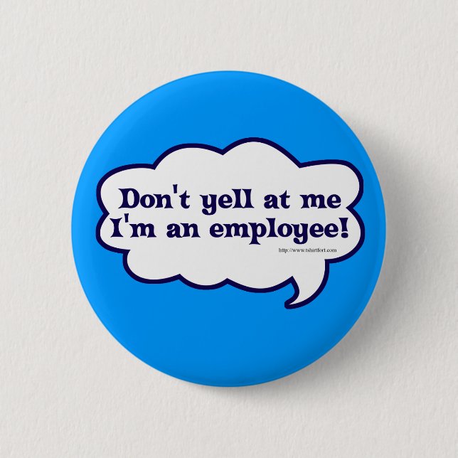 Dont yell Im an employee Pinback Button (Front)