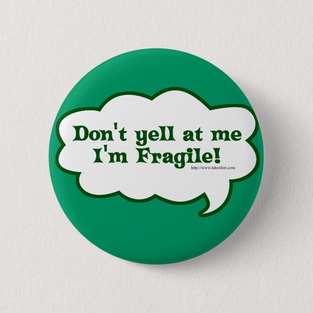 Dont Yell Im Fragile Pinback Button (Front)