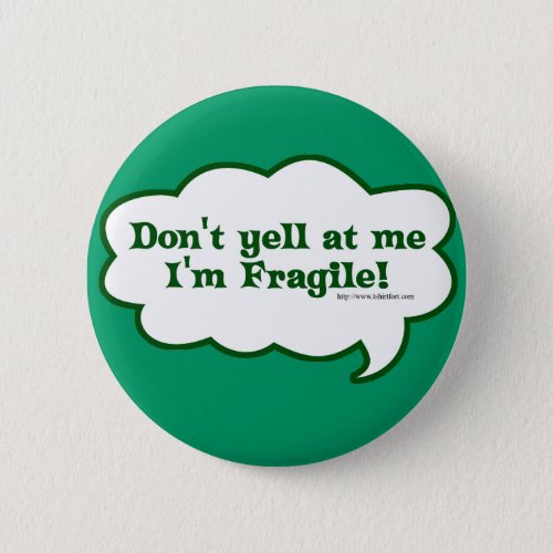 Dont Yell Im Fragile Pinback Button