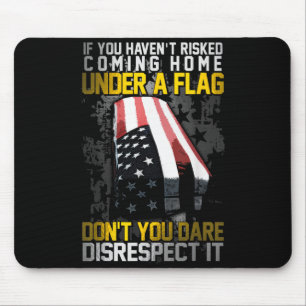 Don't You Dare Disrespect Our Flag  Mouse Pad